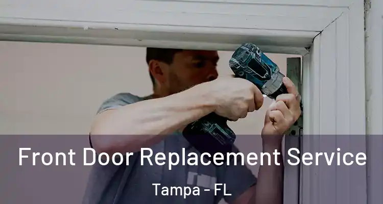 Front Door Replacement Service Tampa - FL