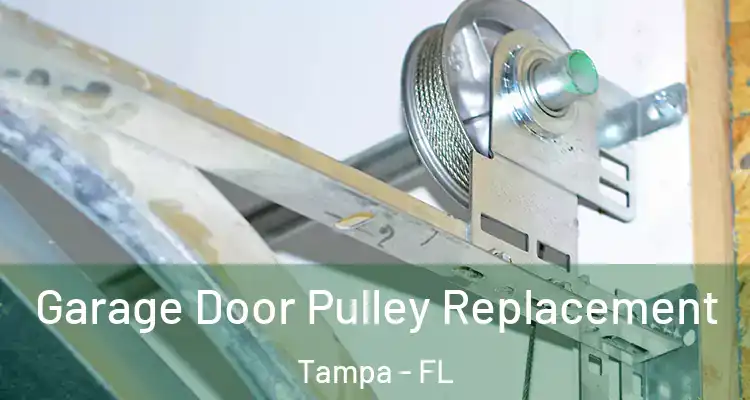 Garage Door Pulley Replacement Tampa - FL