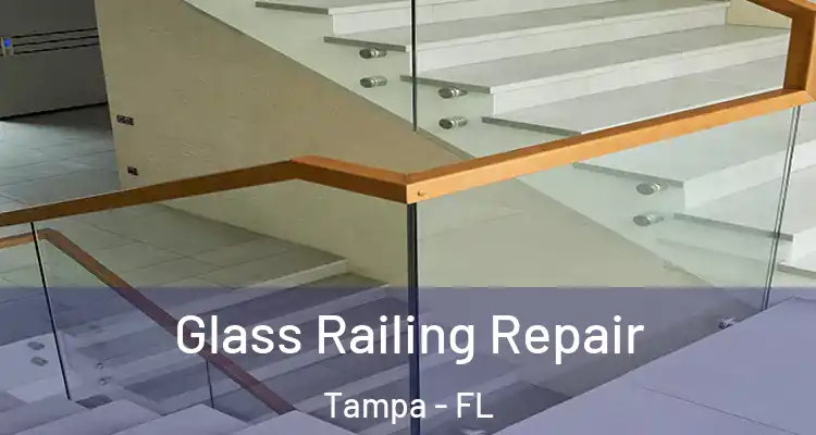Glass Railing Repair Tampa - FL
