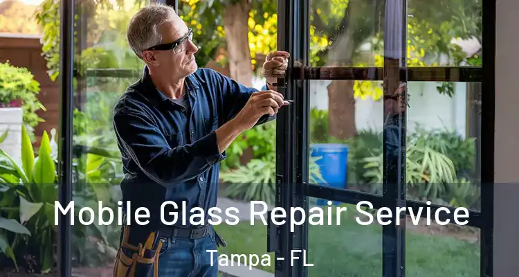 Mobile Glass Repair Service Tampa - FL