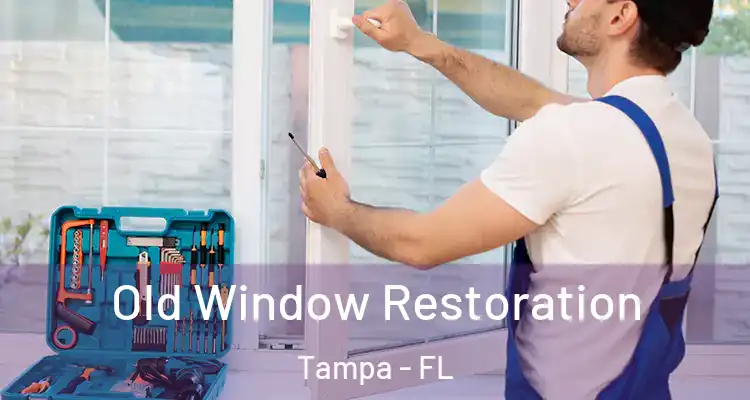 Old Window Restoration Tampa - FL