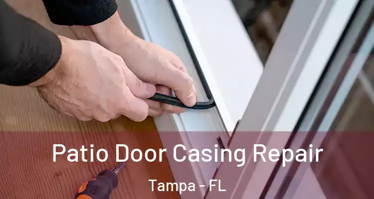 Patio Door Casing Repair Tampa - FL