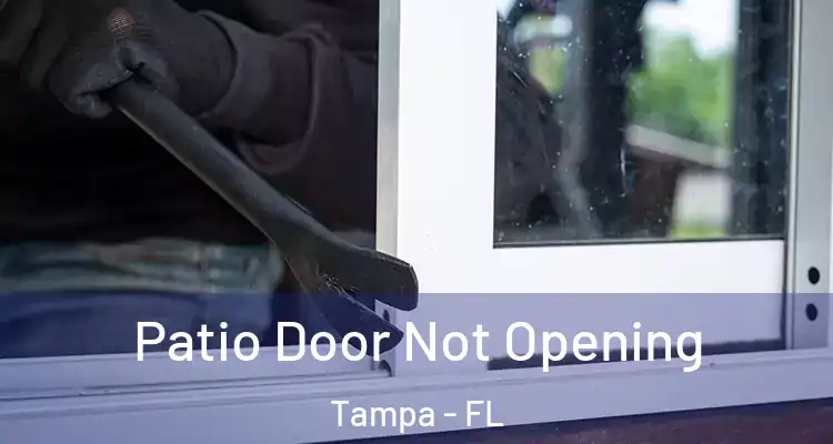 Patio Door Not Opening Tampa - FL