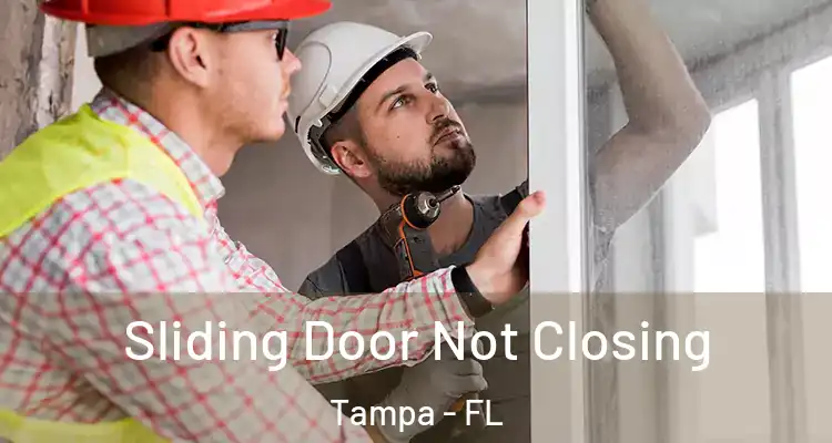 Sliding Door Not Closing Tampa - FL