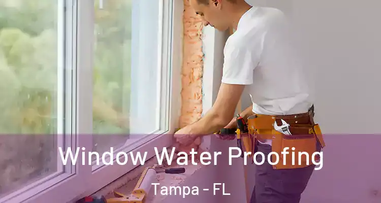 Window Water Proofing Tampa - FL